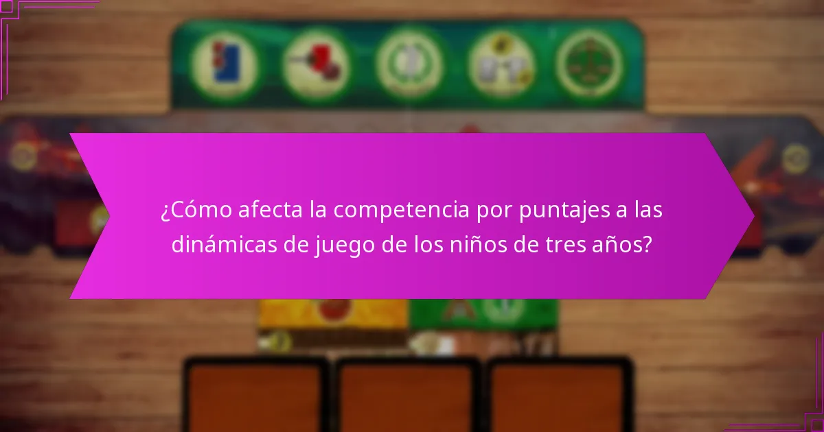 ¿Cómo afecta la competencia por puntajes a las dinámicas de juego de los niños de tres años?
