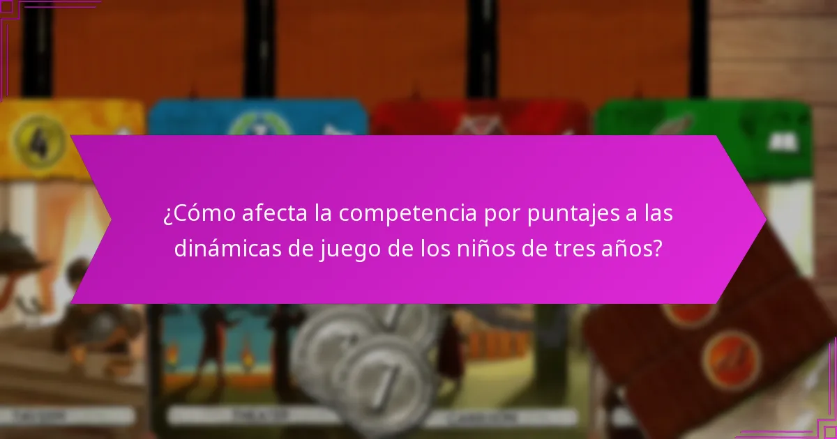 ¿Cómo afecta la competencia por puntajes a las dinámicas de juego de los niños de tres años?