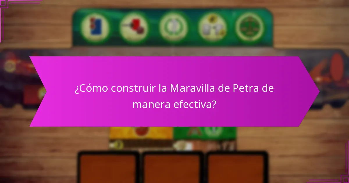 ¿Cómo construir la Maravilla de Petra de manera efectiva?