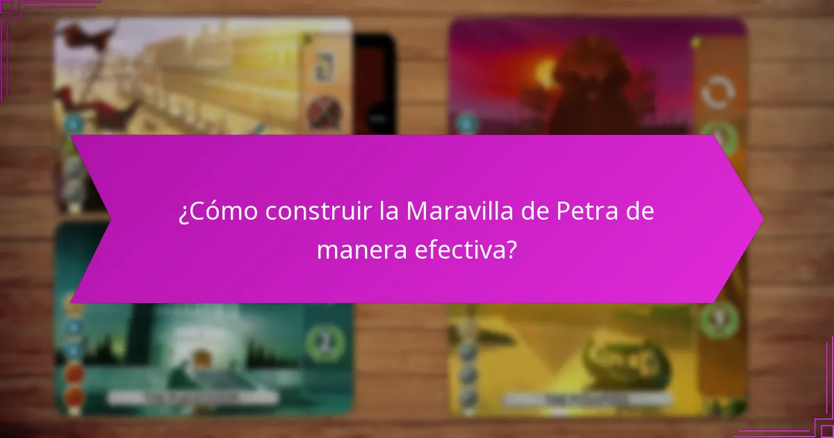 ¿Cómo construir la Maravilla de Petra de manera efectiva?