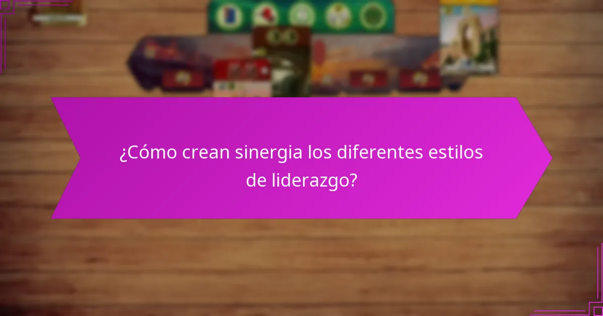 ¿Cómo crean sinergia los diferentes estilos de liderazgo?