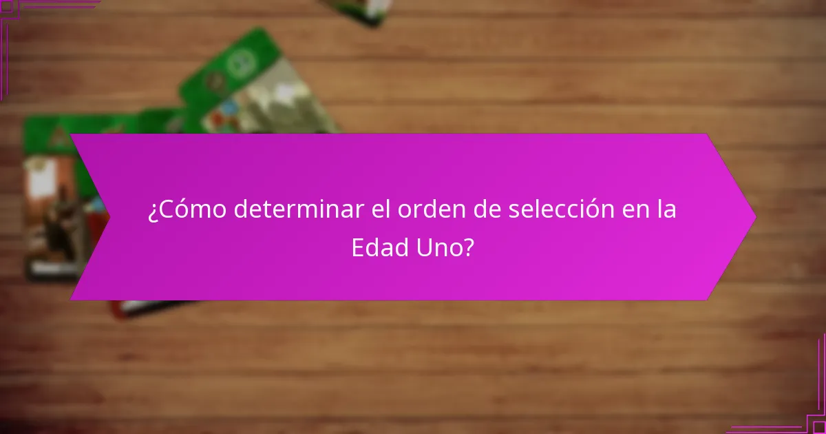 ¿Cómo determinar el orden de selección en la Edad Uno?