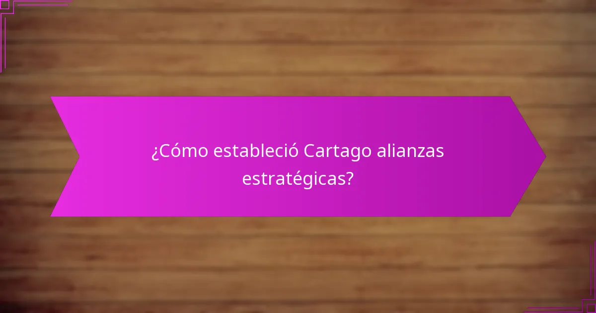 ¿Cómo estableció Cartago alianzas estratégicas?