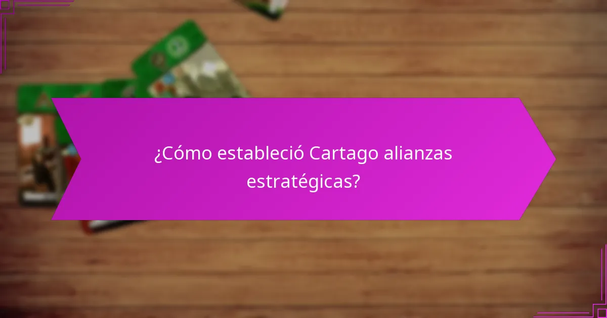 ¿Cómo estableció Cartago alianzas estratégicas?