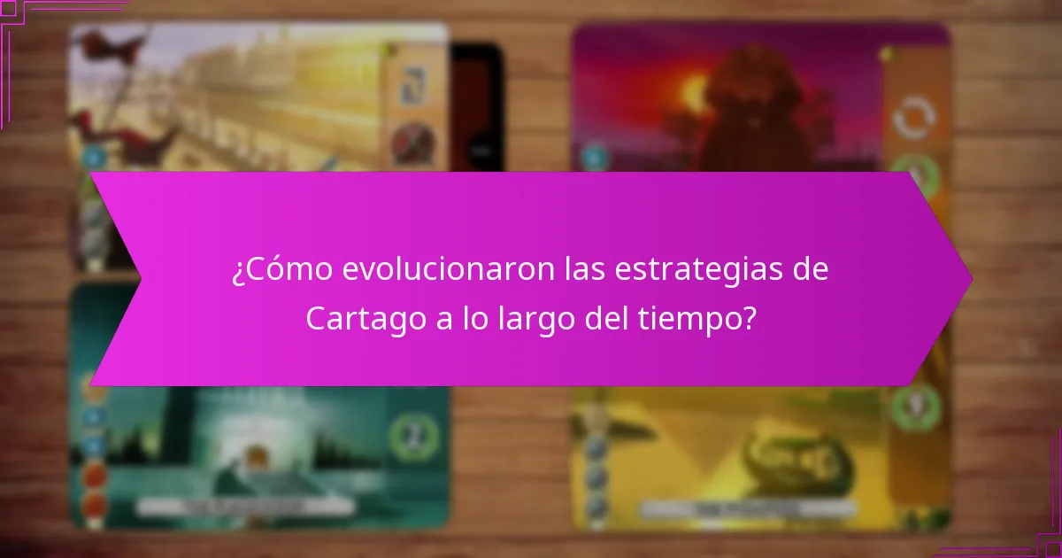 ¿Cómo evolucionaron las estrategias de Cartago a lo largo del tiempo?