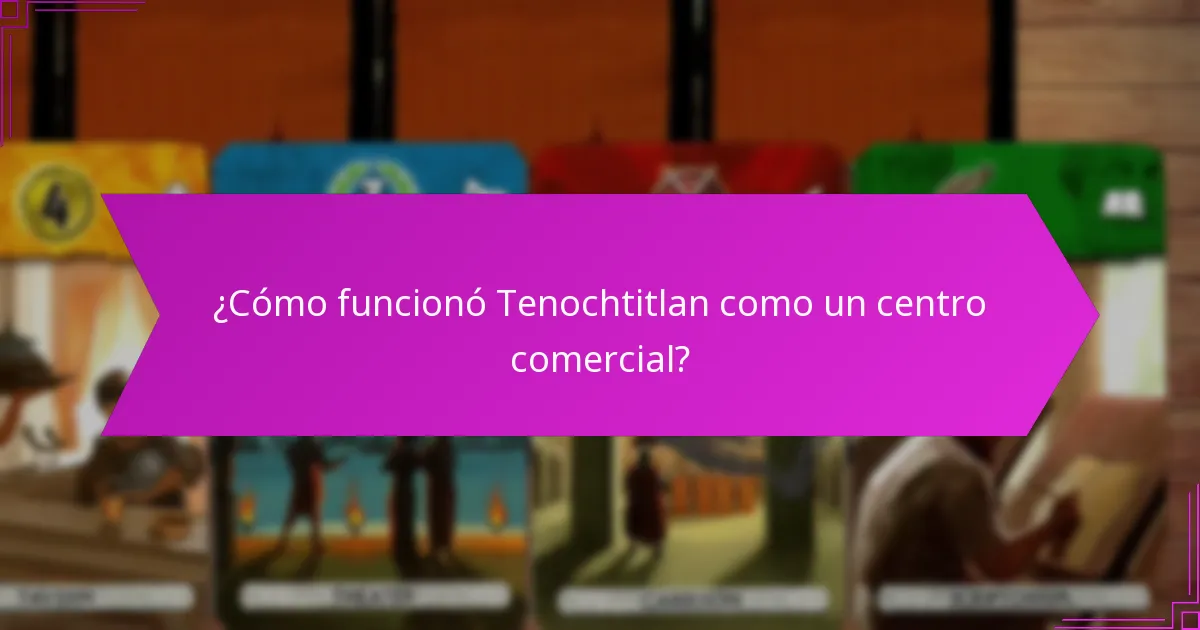 ¿Cómo funcionó Tenochtitlan como un centro comercial?