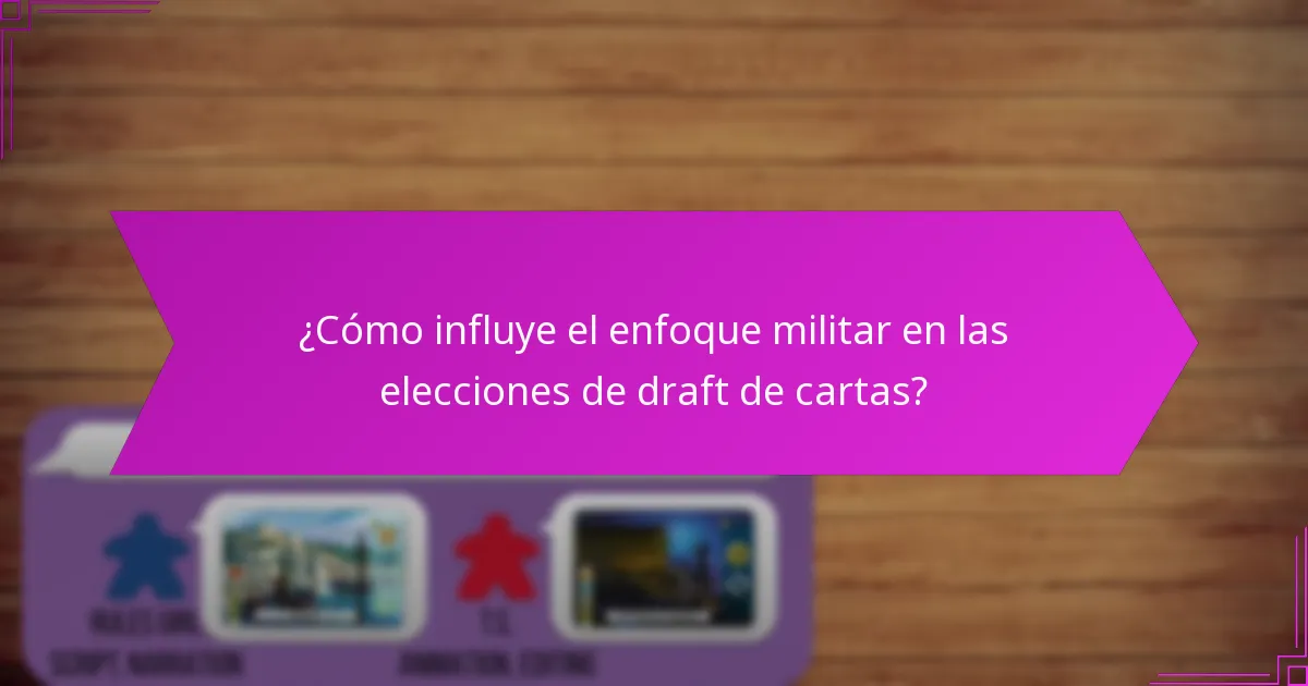 ¿Cómo influye el enfoque militar en las elecciones de draft de cartas?