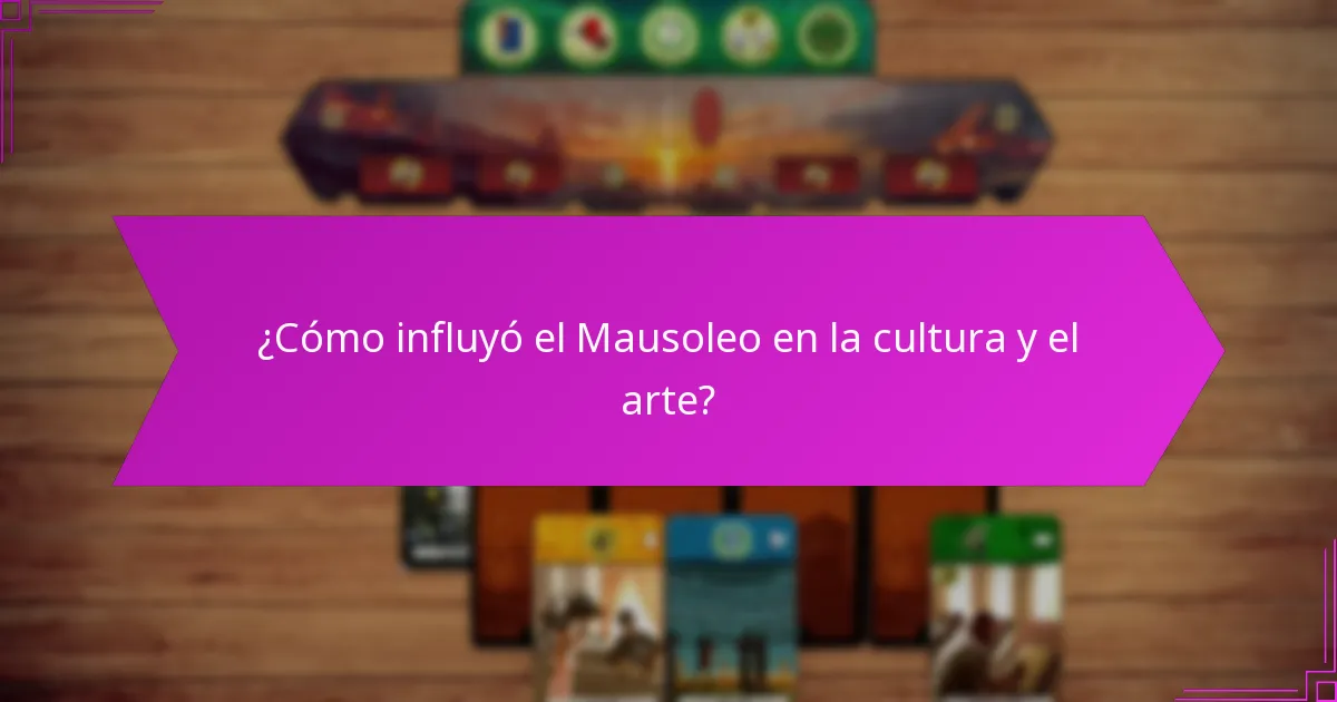 ¿Cómo influyó el Mausoleo en la cultura y el arte?