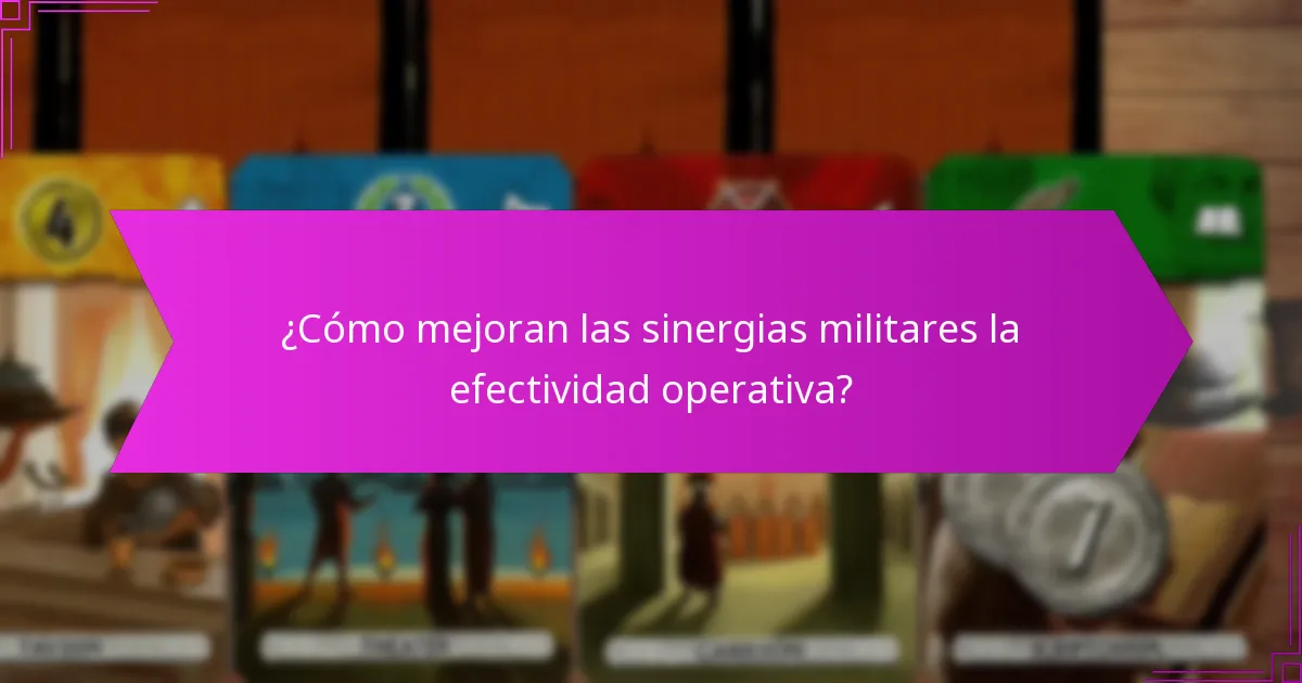 ¿Cómo mejoran las sinergias militares la efectividad operativa?