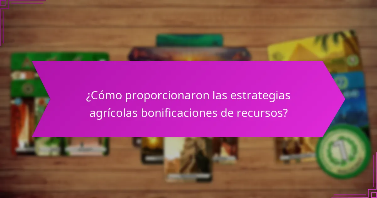 ¿Cómo proporcionaron las estrategias agrícolas bonificaciones de recursos?