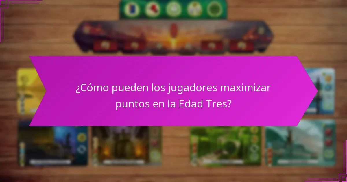 ¿Cómo pueden los jugadores maximizar puntos en la Edad Tres?
