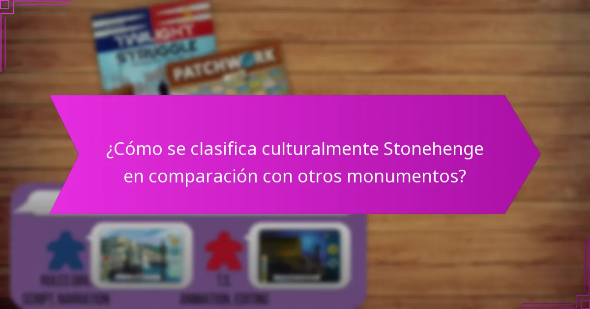¿Cómo se clasifica culturalmente Stonehenge en comparación con otros monumentos?