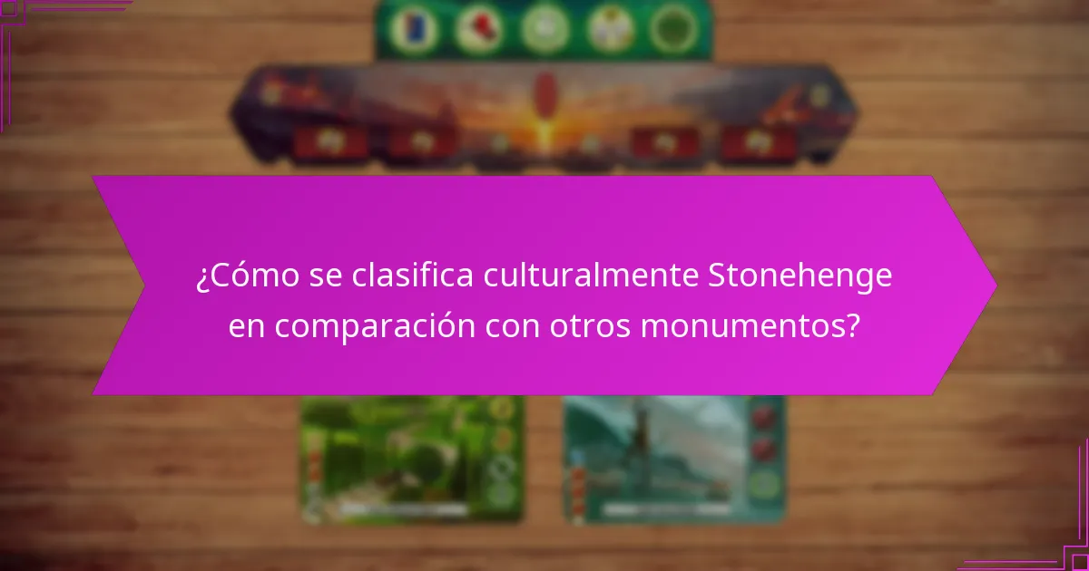 ¿Cómo se clasifica culturalmente Stonehenge en comparación con otros monumentos?
