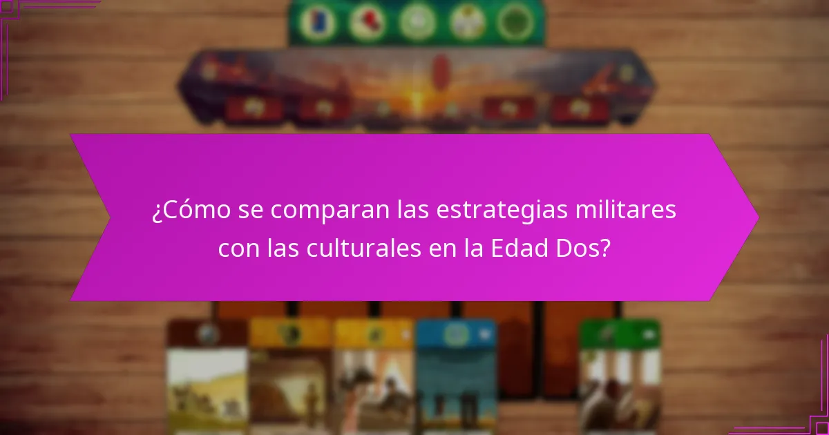 ¿Cómo se comparan las estrategias militares con las culturales en la Edad Dos?