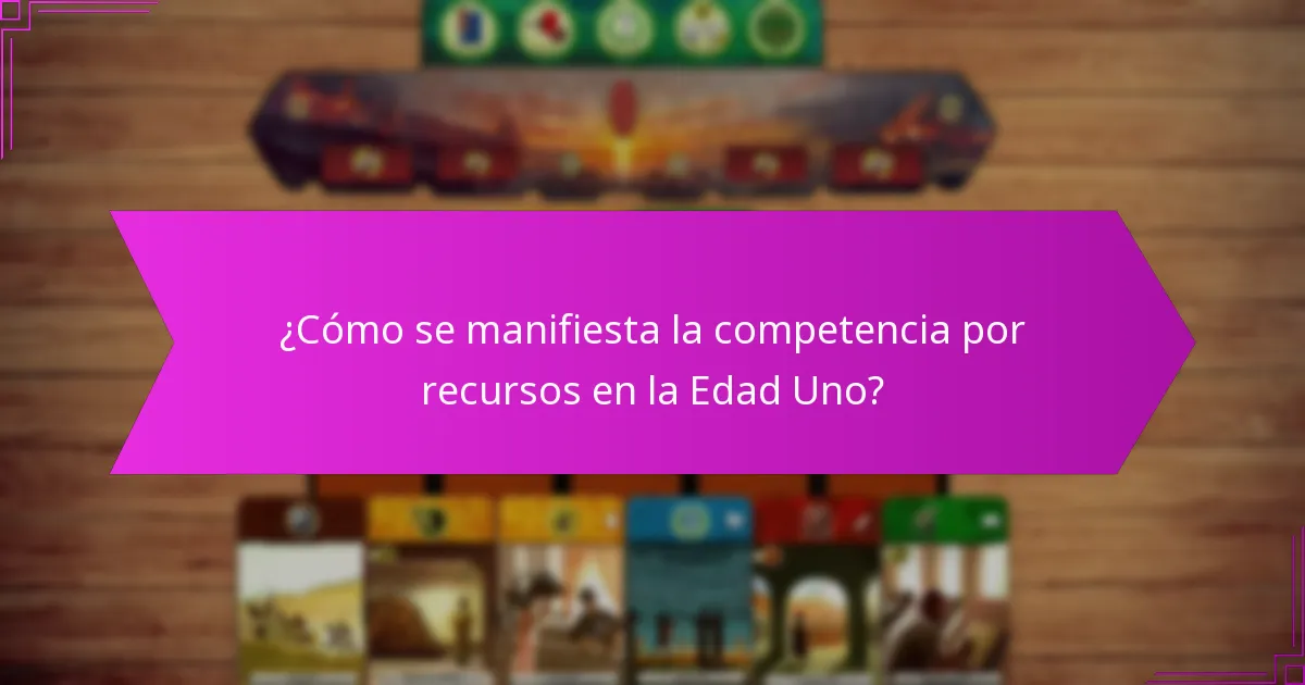 ¿Cómo se manifiesta la competencia por recursos en la Edad Uno?