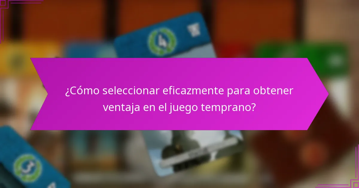 ¿Qué factores influyen en la toma de decisiones en el juego temprano?