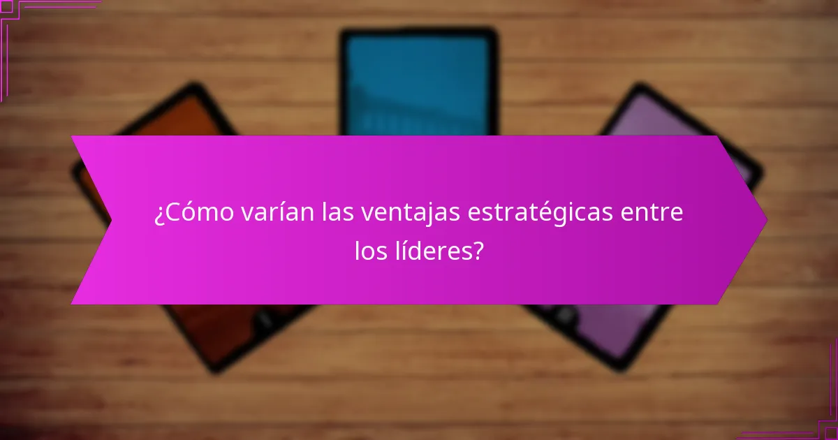 ¿Cómo varían las ventajas estratégicas entre los líderes?
