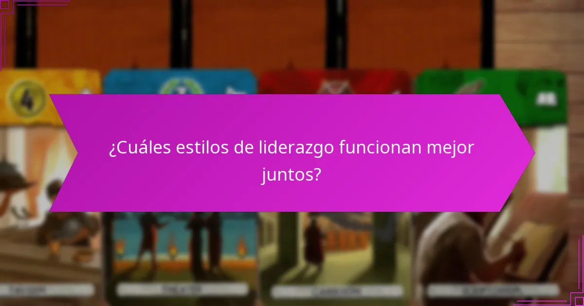 ¿Cuáles estilos de liderazgo funcionan mejor juntos?