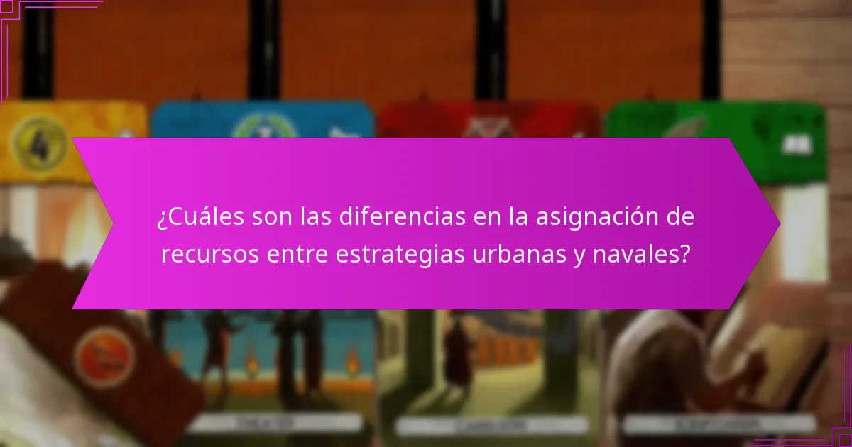 ¿Cuáles son las diferencias en la asignación de recursos entre estrategias urbanas y navales?