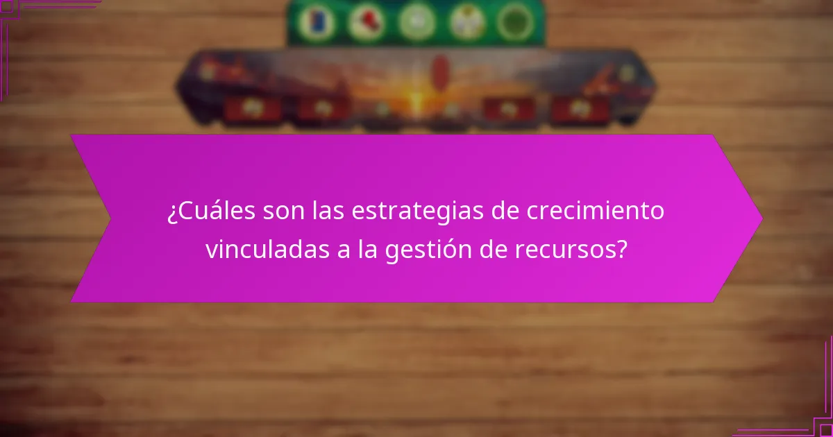 ¿Qué herramientas pueden mejorar la gestión de recursos para el crecimiento?