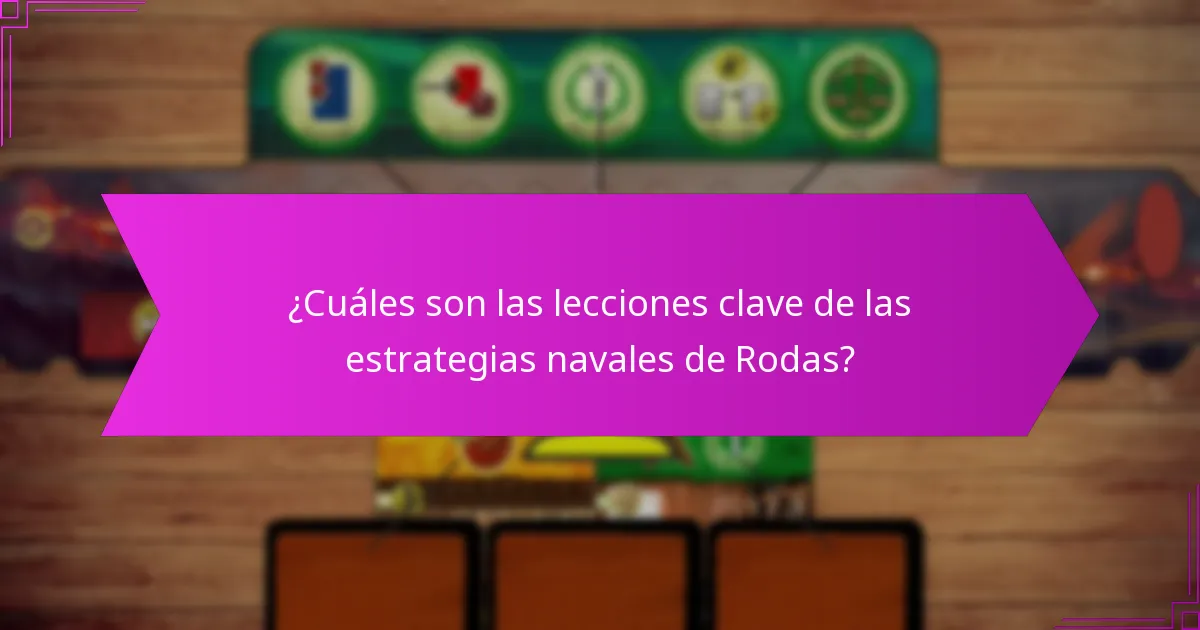 ¿Cuáles son las lecciones clave de las estrategias navales de Rodas?