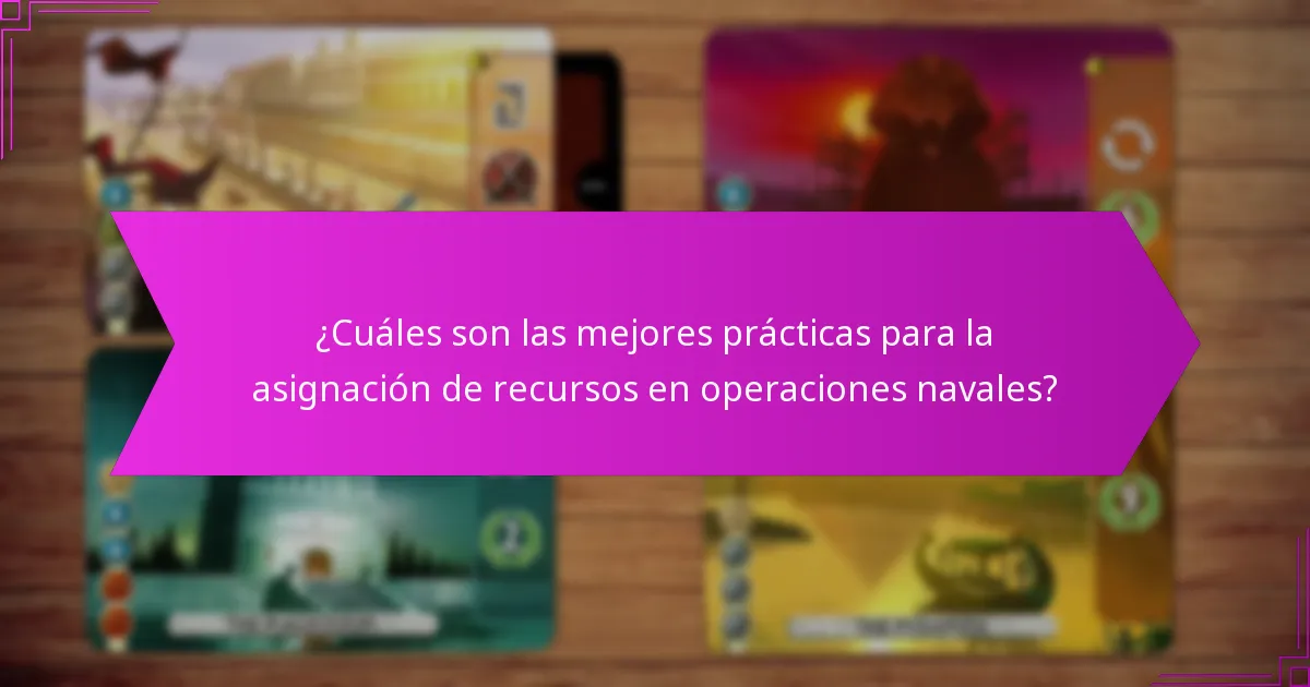 ¿Cuáles son las mejores prácticas para la asignación de recursos en operaciones navales?
