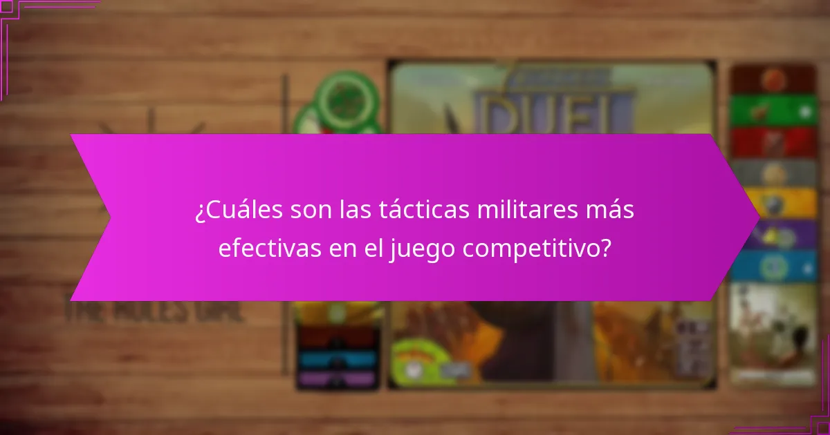 ¿Cuáles son las tácticas militares más efectivas en el juego competitivo?