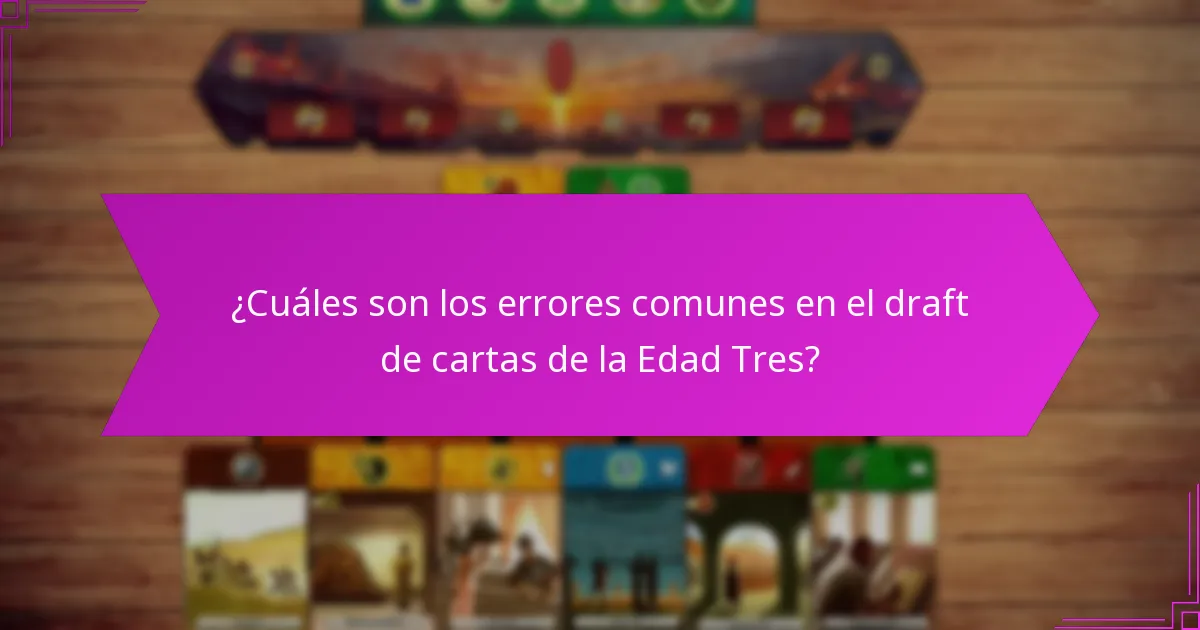 ¿Cuáles son los errores comunes en el draft de cartas de la Edad Tres?