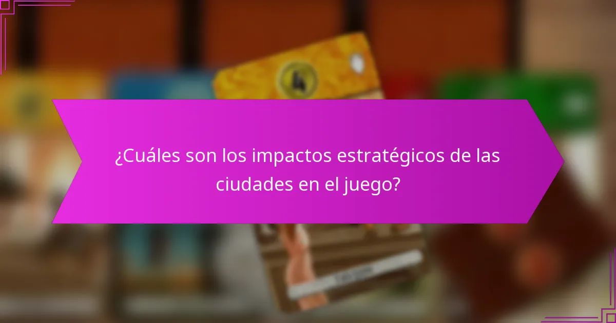 ¿Cuáles son los impactos estratégicos de las ciudades en el juego?