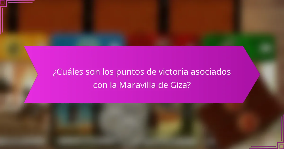 ¿Cuáles son los puntos de victoria asociados con la Maravilla de Giza?