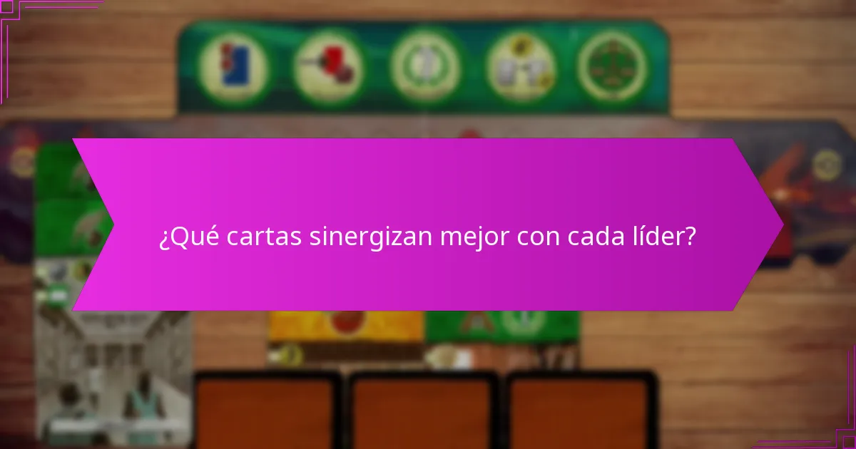 ¿Qué cartas sinergizan mejor con cada líder?