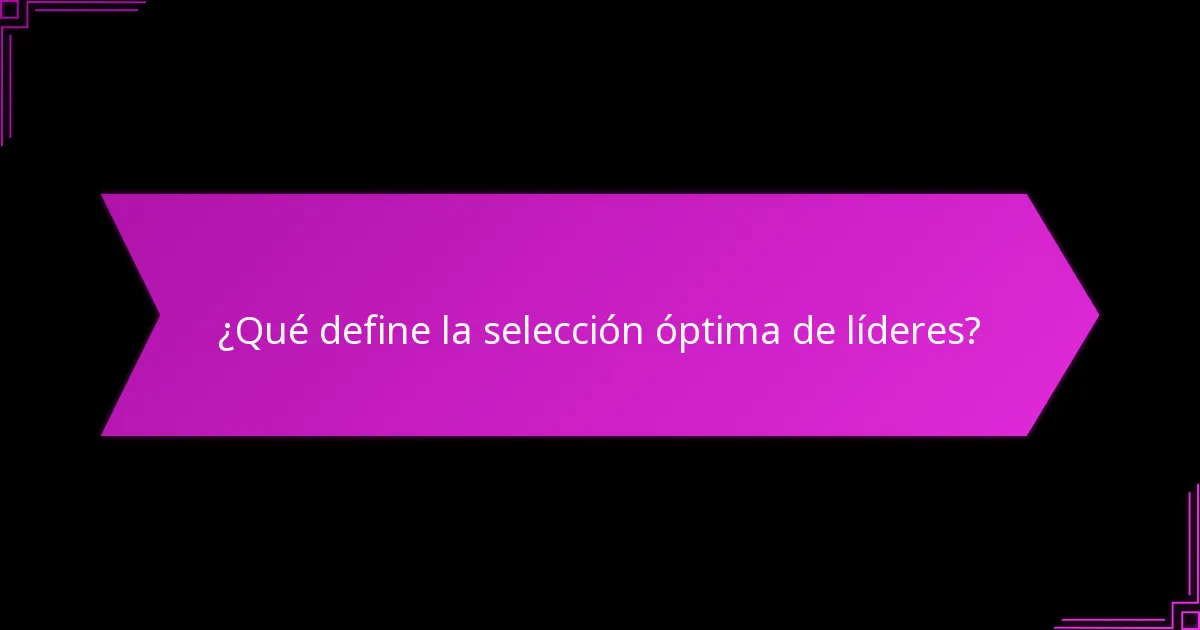 ¿Cómo implementar estrategias de selección de líderes?