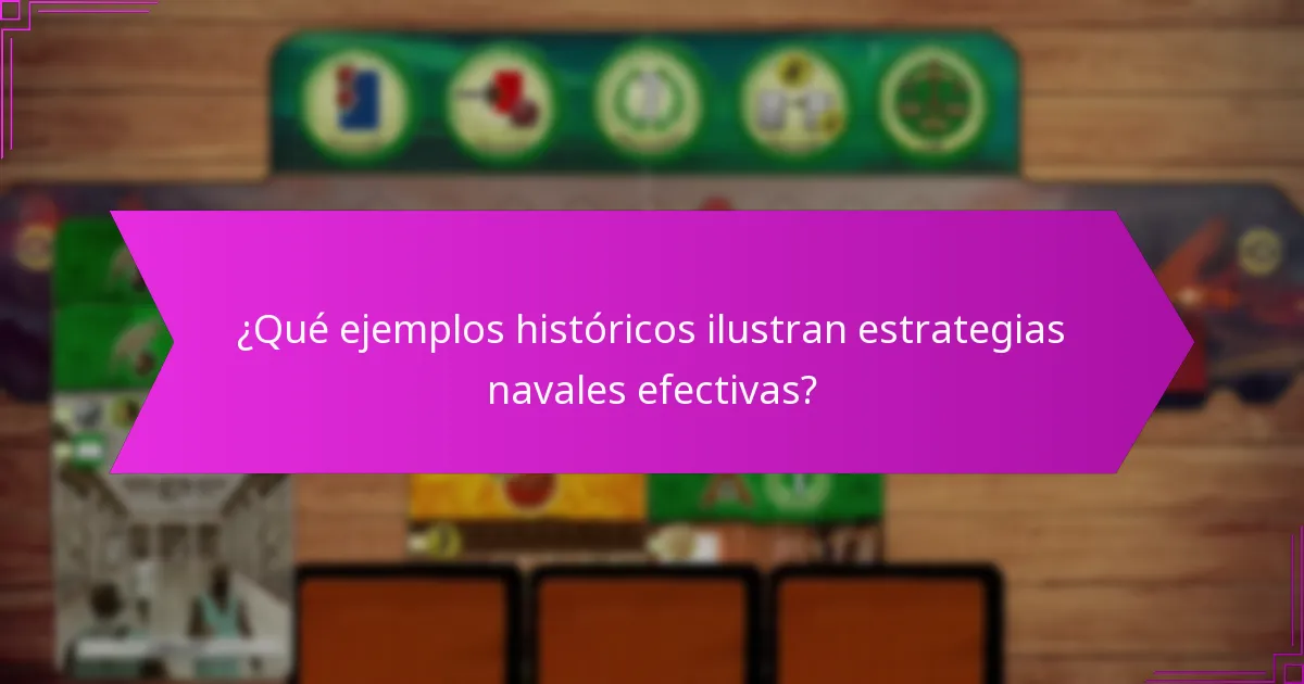 ¿Qué ejemplos históricos ilustran estrategias navales efectivas?