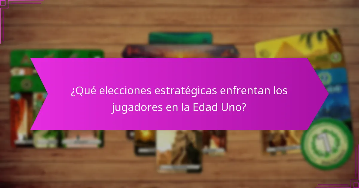 ¿Qué elecciones estratégicas enfrentan los jugadores en la Edad Uno?