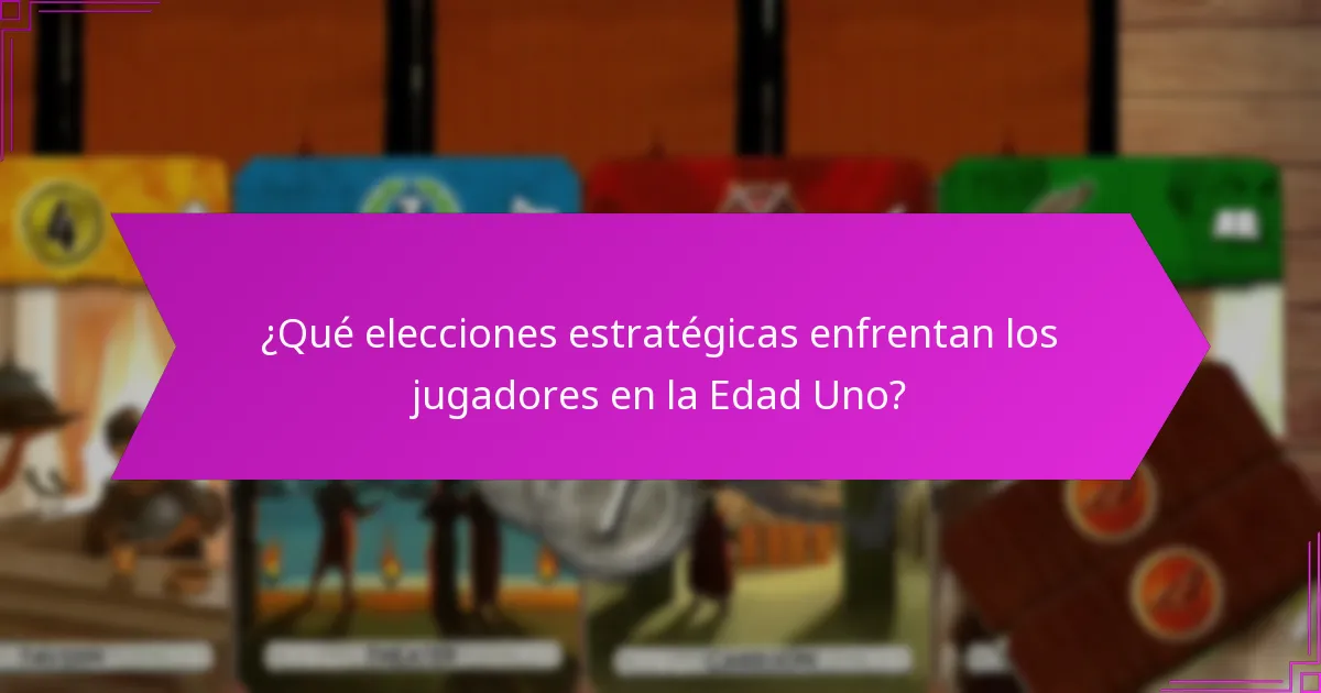 ¿Qué elecciones estratégicas enfrentan los jugadores en la Edad Uno?