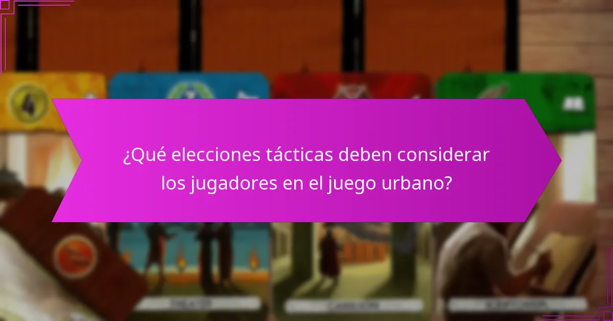 ¿Qué elecciones tácticas deben considerar los jugadores en el juego urbano?