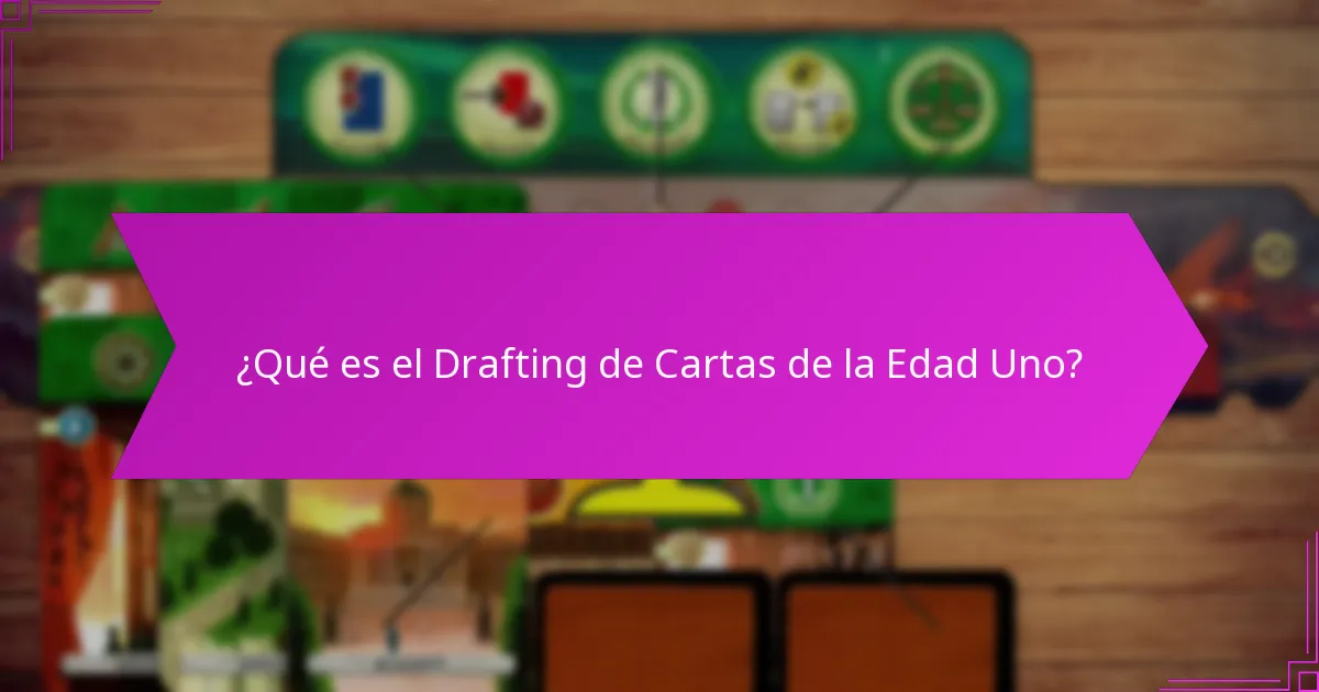 ¿Cómo influye la interacción entre jugadores en el Drafting de Cartas de la Edad Uno?