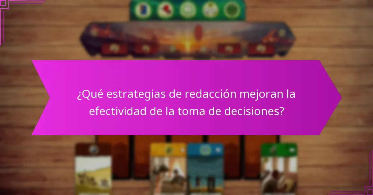 ¿Qué estrategias de redacción mejoran la efectividad de la toma de decisiones?