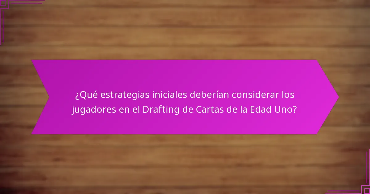 ¿Qué tácticas avanzadas pueden mejorar el Drafting de Cartas de la Edad Uno?