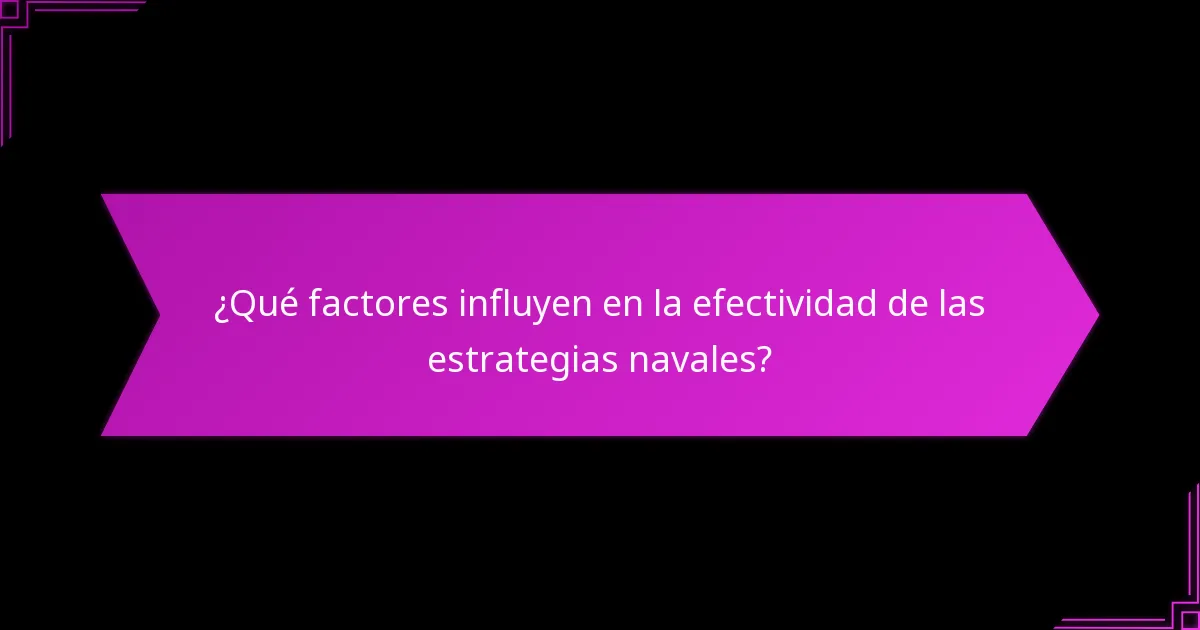 ¿Qué factores influyen en la efectividad de las estrategias navales?