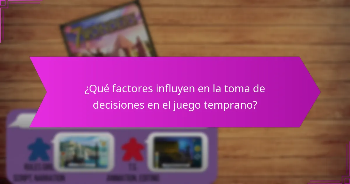 ¿Qué factores influyen en la toma de decisiones en el juego temprano?