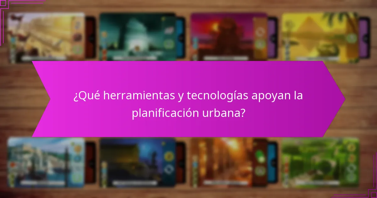 ¿Qué herramientas y tecnologías apoyan la planificación urbana?