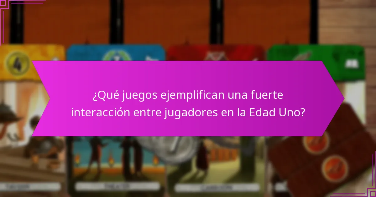 ¿Qué juegos ejemplifican una fuerte interacción entre jugadores en la Edad Uno?