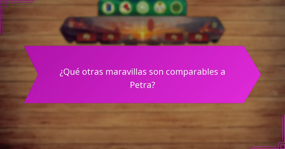 ¿Qué otras maravillas son comparables a Petra?