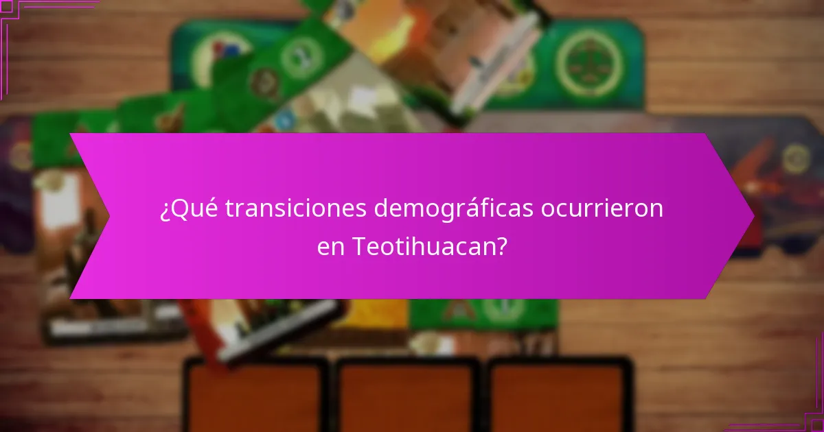 ¿Qué transiciones demográficas ocurrieron en Teotihuacan?