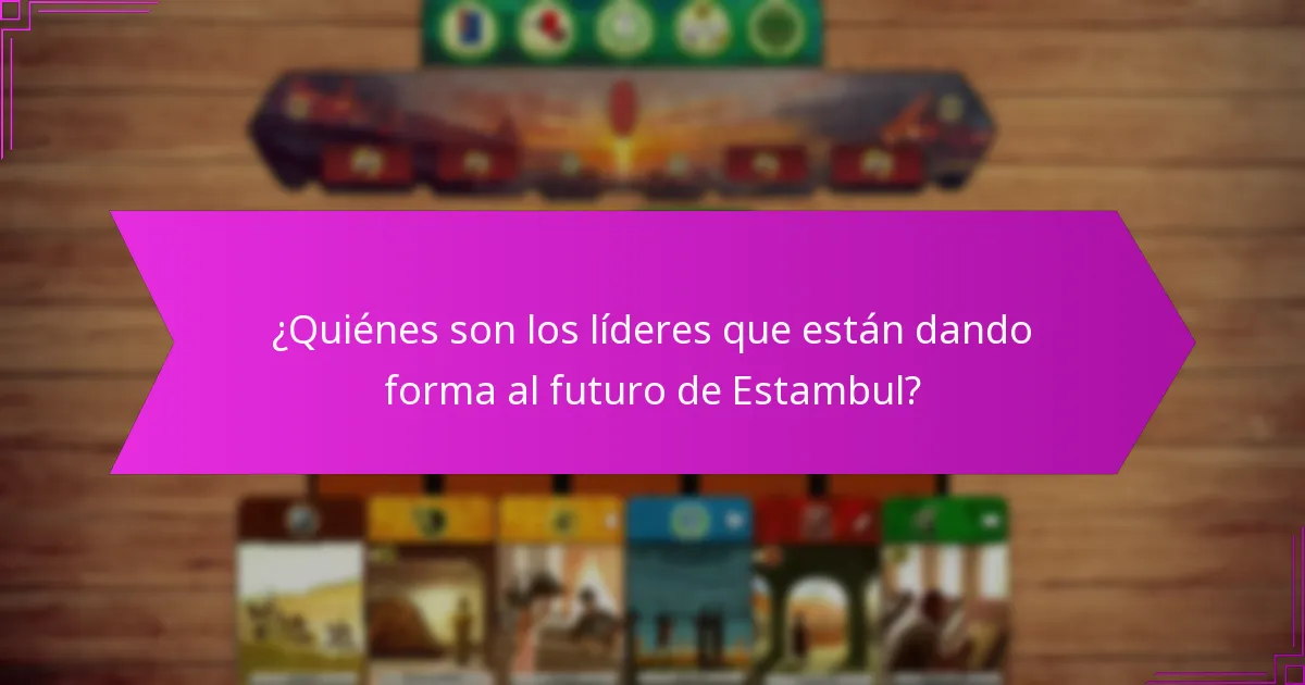 ¿Quiénes son los líderes que están dando forma al futuro de Estambul?